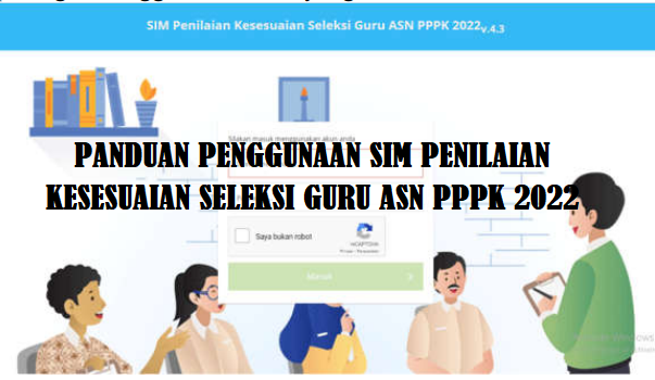 PANDUAN PENGGUNAAN SIM PENILAIAN KESESUAIAN SELEKSI GURU ASN PPPK 2022